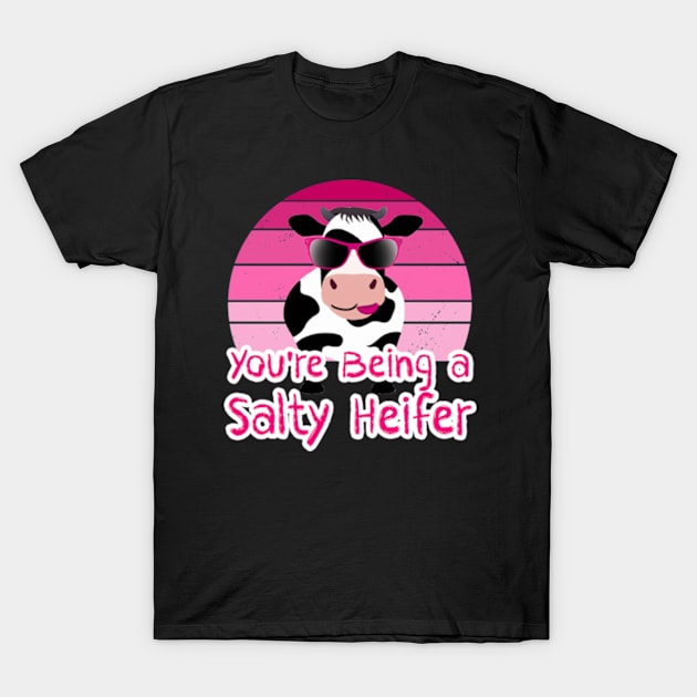 You're Being a Salty Heifer Funny Sarcastic Cow T-Shirt by sarcasmandadulting